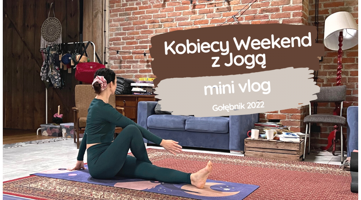Mini Vlog z Kobiecego Weekendu z jogą w Gołębniku